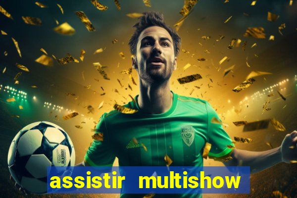 assistir multishow ao vivo de graça